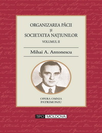 coperta carte organizarea pacii si societatea natiunilor
volumul ii  de mihai a. antonescu